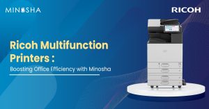 Ricoh Multifunction Printers: Boosting Office Efficiency with Minosha